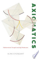 Axiomatics : mathematical thought and high modernism /