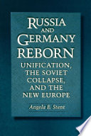 Russia and Germany Reborn : Unification, the Soviet Collapse, and the New Europe /