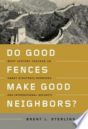 Do Good Fences Make Good Neighbors? : What History Teaches Us about Strategic Barriers and International Security