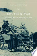 Routes of war : the world of movement in the Confederate south /