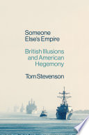 Someone else's empire : British illusions and American hegemony /