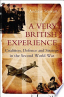 A very British experience : coalition, defence and strategy in the Second World War /