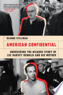 American confidential : uncovering the bizarre story of Lee Harvey Oswald and his mother /