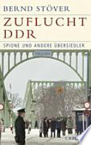 Zuflucht DDR : Spione und andere Übersiedler /