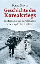 Geschichte des Koreakriegs : Schlachtfeld der Supermächte und ungelöster Konflikt /