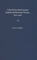 Colonial encounters among English and Palestinian women, 1800-1948 /