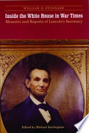 Inside the White House in war times : memoirs and reports of Lincoln's secretary /
