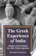 The Greek experience of India : from Alexander to the Indo-Greeks /