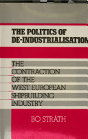 The politics of de-industrialisation : the contraction of the West European shipbuilding industry /