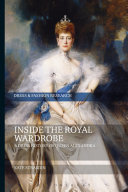 Inside the royal wardrobe : a dress history of Queen Alexandra /