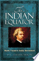 The Indian equator : Mark Twain's India revisited /