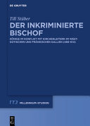 Der inkriminierte Bischof : Könige im Konflikt mit Kirchenleitern im westgotischen und fränkischen Gallien (466-614) /
