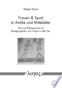 Frauen  Sport In Antike und Mittelalter : Text- und Bildzeugnisse zur Bewegungskultur von Frauen in alter Zeit /