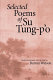 Selected poems of Su Tung-p�o /