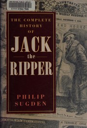 The complete history of Jack the Ripper /