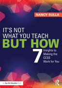 It's not what you teach but how : 7 insights to making the CCSS work for you /