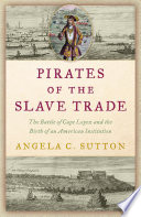 Pirates of the slave trade : the Battle of Cape Lopez and the birth of an American institution /