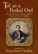 Tuf as a boiled owl : the Civil War letters of Proctor Swallow, 7th Vermont Volunteer Regiment /