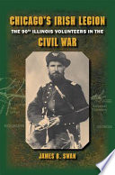 Chicago's Irish Legion : the 90th Illinois Volunteers in the Civil War /