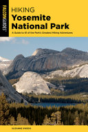 Hiking Yosemite National Park A Guide to 62 of the Parks Greatest Hiking Adventures