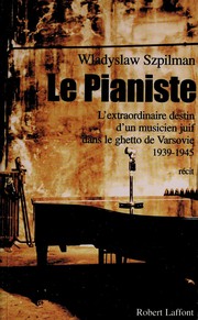 Le pianiste : l'extraordinaire destin d'un musicien juif dans le ghetto de Varsovie, 1939-1945 /