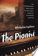 The pianist : the extraordinary true story of one mans survival in Warsaw, 1939-1945 /