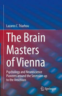 BRAIN MASTERS OF VIENNA : psychology and neuroscience pioneers around the secession up... to the anschluss