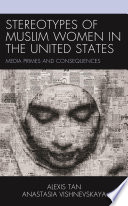 Stereotypes of Muslim women in the United States : media primes and consequences /