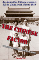 The Chinese factor : an Australian Chinese woman's life in China from 1950 to 1979 /