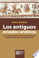 Los antiguos estados andinos : una arqueolog̕a de las formaciones pol̕ticas del Perú prehispánico /