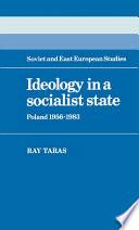 Ideology in a socialist state : Poland, 1956-1983 /