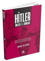 Hitler : öncesi & sonrası : Çevresi, aşkları, oğlu, serveti, kavga'sı, Arjantin'de ölümü, Holocaust, Nuremberg, Turkiye'ye sığınan Almanlar ve Fransızlar /