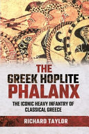 The Greek hoplite phalanx : the iconic heavy infantry of Classical Greece /