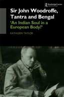 Sir John Woodroffe, tantra and Bengal : 'an Indian soul in a European body'? /