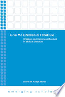 Give me children or I shall die : children and communal survival in biblical literature /