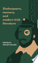 Shakespeare, memory, and modern Irish literature /
