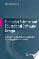Computer Science and Educational Software Design : A Resource for Multidisciplinary Work in Technology Enhanced Learning /