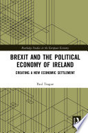 Brexit and the political economy of Ireland creating a new economic settlement /