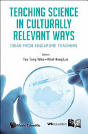 Teaching science in culturally relevant ways teaching science in culturally relevant ways : ideas from Singapore teachers /
