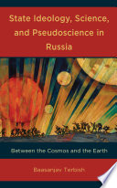 State ideology, science, and pseudoscience in Russia : between the cosmos and the Earth /