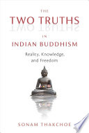 The two truths in Indian Buddhism : reality, knowledge, and freedom /