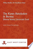 The Karen revolution in Burma : diverse voices, uncertain ends /