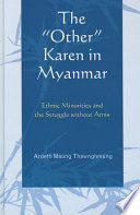 The "other" Karen in Myanmar : ethnic minorities and the struggle without arms /