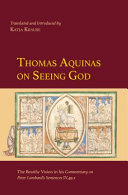 Thomas Aquinas on seeing God : the beatific vision in his Commentary on Peter Lombard's Sentences IV.49.2 /