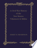 A Civil War history of the New Mexico volunteers & militia /