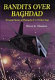 Bandits over Baghdad : personal stories of flying the F-117 over Iraq /