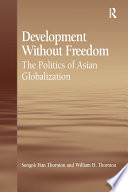 Development without freedom : the politics of Asian globalization /