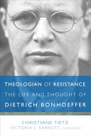 Theologian of resistance : the life and thought of Dietrich Bonhoeffer /
