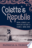 Colette's republic : work, gender, and popular culture in France, 1870-1914 /