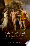 Kant's will at the crossroads : an essay on the failings of practical rationality /